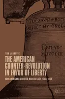 Americká kontrarevoluce ve prospěch svobody: Jak se Američané bránili modernímu státu, 1765-1850 - The American Counter-Revolution in Favor of Liberty: How Americans Resisted Modern State, 1765-1850