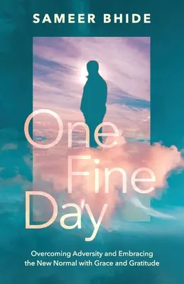 Jeden krásný den: Překonejte nepřízeň osudu a přijměte nový normál s milostí a vděčností - One Fine Day: Overcoming Adversity and Embracing the New Normal with Grace and Gratitude