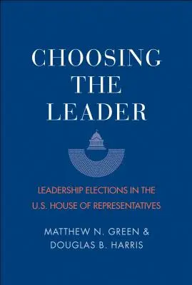 Volba vůdce: Volby vůdců ve Sněmovně reprezentantů USA: Jak zvolit vůdce? - Choosing the Leader: Leadership Elections in the U.S. House of Representatives