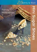 Twenty to Make: Mini Sugar Shoes