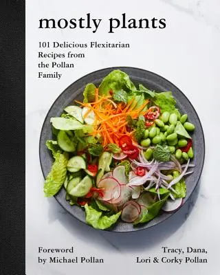 Převážně rostliny: 101 lahodných flexitariánských receptů od rodiny Pollanových - Mostly Plants: 101 Delicious Flexitarian Recipes from the Pollan Family