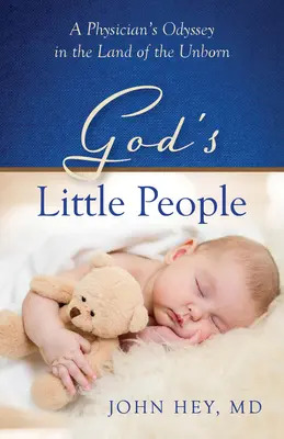 Boží lidičky: Odysea lékaře v zemi nenarozených dětí - God's Little People: A Physician's Odyssey in the Land of the Unborn