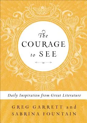 Odvaha vidět: Odvaha k odvaze: každodenní inspirace velkou literaturou - The Courage to See: Daily Inspiration from Great Literature