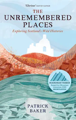 Nezapomenutelná místa: Nezapomenutelná místa: Zkoumání divoké historie Skotska - The Unremembered Places: Exploring Scotland's Wild Histories