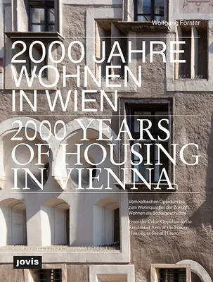 2000 let bydlení ve Vídni: Od keltského oppida k obytné čtvrti budoucnosti. Bydlení jako sociální dějiny - 2000 Years of Housing in Vienna: From the Celtic Oppidum to the Residential Area of the Future. Housing as Social History