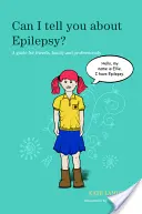 Můžu vám říct o epilepsii?: Průvodce pro přátele, rodinu a odborníky - Can I Tell You about Epilepsy?: A Guide for Friends, Family and Professionals