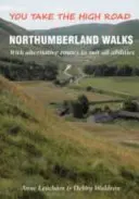 Northumberland Walks - You Take the High Road s alternativními trasami pro všechny schopnosti - Northumberland Walks - You Take the High Road with Alternative Routes to Suit All Abilities