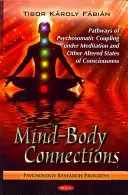 Spojení mysli a těla - cesty psychosomatického propojení při meditaci a jiných změněných stavech vědomí - Mind-Body Connections - Pathways of Psychosomatic Coupling Under Meditation & Other Altered States of Consciousness