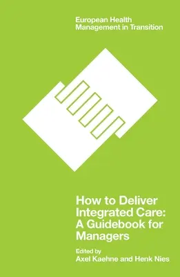 Jak poskytovat integrovanou péči: Průvodce pro manažery - How to Deliver Integrated Care: A Guidebook for Managers
