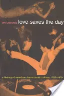 Láska zachraňuje den: Dějiny americké taneční hudební kultury 1970-1979 - Love Saves the Day: A History of American Dance Music Culture 1970-1979