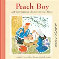 Broskvový chlapec a další oblíbené příběhy japonských dětí - Peach Boy and Other Japanese Children's Favorite Stories