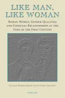 Jaký muž, taková žena: Římské ženy, genderové kvality a manželské vztahy na přelomu prvního a druhého století - Like Man, Like Woman: Roman Women, Gender Qualities and Conjugal Relationships at the Turn of the First Century