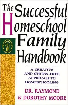 Příručka pro úspěšnou rodinu v domácím vzdělávání - The Successful Homeschool Family Handbook