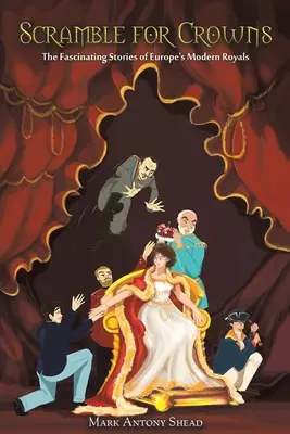 Boj o koruny - Fascinující příběhy novodobých evropských královských rodů - Scramble for Crowns - The Fascinating Stories of Europe's Modern Royals