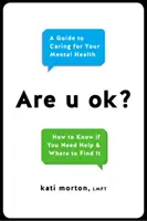 Jsi v pořádku? Průvodce péčí o duševní zdraví: Jak se cítit dobře? - Are U Ok?: A Guide to Caring for Your Mental Health
