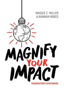 Zvětšete svůj dopad: Vydejte se na cestu, která vám pomůže k úspěchu: Zvyšování zisku s cílem - Magnify Your Impact: Powering Profit with Purpose