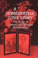 Homeopatický milostný příběh: Příběh Samuela a Melanie Hahnemannových - A Homeopathic Love Story: The Story of Samuel and Melanie Hahnemann