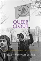 Queer Clout: Chicago a vzestup homosexuální politiky - Queer Clout: Chicago and the Rise of Gay Politics