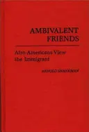 Ambivalentní přátelé: Afroameričané se dívají na přistěhovalce - Ambivalent Friends: Afro-Americans View the Immigrant