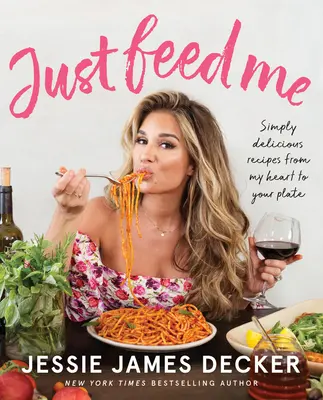 Prostě mě nakrm: Jednoduše lahodné recepty z mého srdce na váš talíř - Just Feed Me: Simply Delicious Recipes from My Heart to Your Plate