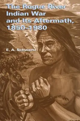 Indiánská válka na řece Rogue a její následky, 1850-1980 - The Rogue River Indian War and Its Aftermath, 1850-1980