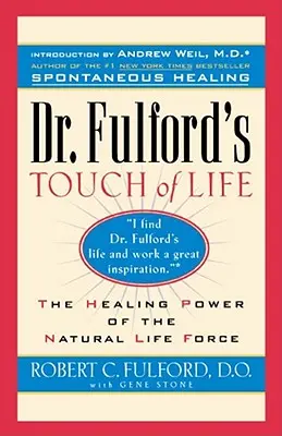 Dotek života doktora Fulforda: Fulford: Sladění těla, mysli a ducha k uctění léčitele v nás - Dr. Fulford's Touch of Life: Aligning Body, Mind, and Spirit to Honor the Healer Within
