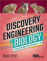 Discovery Engineering in Biology - Case Studies for Grades 6-12 (Objevitelské inženýrství v biologii - případové studie pro 6.-12. třídu) - Discovery Engineering in Biology - Case Studies for Grades 6-12