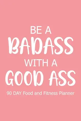 Buď drsňák s dobrým zadkem 90 dní - Be a Badass with a Good Ass 90 Day