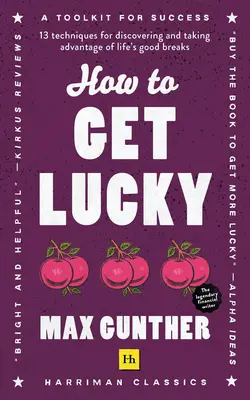 Jak mít štěstí: 13 technik, jak objevit a využít příznivé životní situace - How to Get Lucky: 13 Techniques for Discovering and Taking Advantage of Life's Good Breaks