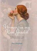 Ženy v mé růžové zahradě - Historie, romantika a dobrodružství starých růží - Women in My Rose Garden - The History, Romance and Adventure of Old Roses