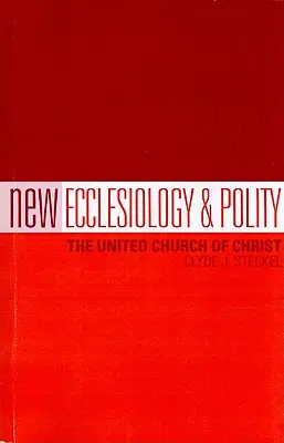 Nová eklesiologie a politika: Sjednocená církev Kristova - New Ecclesiology & Polity: The United Church of Christ
