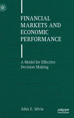 Finanční trhy a ekonomická výkonnost: Model pro efektivní rozhodování - Financial Markets and Economic Performance: A Model for Effective Decision Making