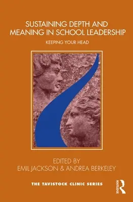 Udržení hloubky a smyslu ve vedení školy: Udržet si hlavu - Sustaining Depth and Meaning in School Leadership: Keeping Your Head