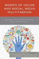 Barevné ženy a multitasking na sociálních sítích: Blogy, časové osy, kanály a komunita - Women of Color and Social Media Multitasking: Blogs, Timelines, Feeds, and Community