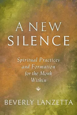 Nové ticho: Duchovní praxe a formace pro mnicha v nitru člověka - A New Silence: Spiritual Practices and Formation for the Monk Within