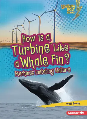 Jak je turbína podobná velrybí ploutvi?: Jak stroje napodobují přírodu? - How Is a Turbine Like a Whale Fin?: Machines Imitating Nature