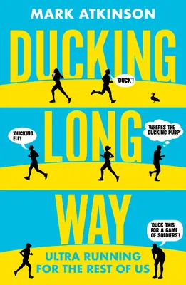 Ducking Long Way: Ultraběhy pro nás ostatní - Ducking Long Way: Ultra Running for the Rest of Us
