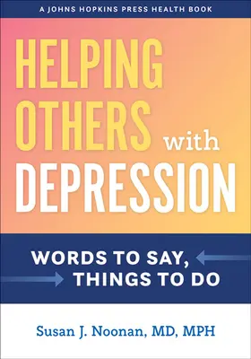 Pomoc druhým s depresí: Vědci: Slova, která říkat, věci, které dělat - Helping Others with Depression: Words to Say, Things to Do