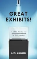 Skvělé exponáty! Příručka plánování a výstavby exponátů pro malá muzea - Great Exhibits!: An Exhibit Planning and Construction Handbook for Small Museums