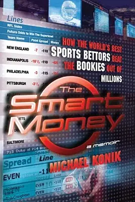 Chytré peníze: Jak nejlepší světoví sportovní sázkaři připravili bookmakery o miliony: Chytří lidé: Jak nejlepší světoví sázkaři připravili bookmakery o miliony - The Smart Money: How the World's Best Sports Bettors Beat the Bookies Out of Millions