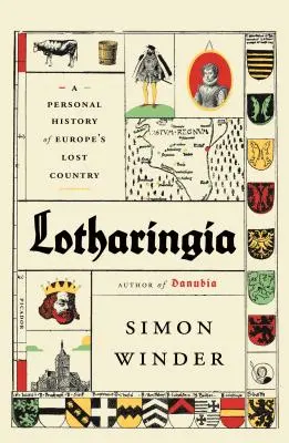 Lotharingia: Osobní historie ztracené země Evropy - Lotharingia: A Personal History of Europe's Lost Country
