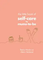 Malá kniha sebepéče pro nastávající maminky - Little Book of Self-Care for Mums-To-Be