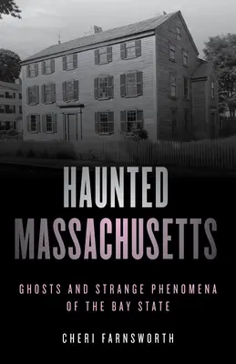 Strašidelný Massachusetts: Strašidla a podivné jevy ve státě Massachusetts, druhé vydání - Haunted Massachusetts: Ghosts and Strange Phenomena of the Bay State, Second Edition