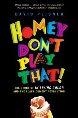 Homey Don't Play That!: The Story of in Living Color and the Black Comedy Revolution (Domácí nehraj to!: Příběh in Living Color a revoluce v černé komedii) - Homey Don't Play That!: The Story of in Living Color and the Black Comedy Revolution