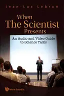 Když vědec představuje: [S DVD ROM]: Audio a video průvodce vědeckými přednáškami [S DVD ROM] - When the Scientist Presents: An Audio and Video Guide to Science Talks (with DVD-Rom) [With DVD ROM]