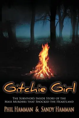 Gitchie Girl: Příběh přeživšího o masových vraždách, které šokovaly Heartland - Gitchie Girl: The Survivor's Inside Story of the Mass Murders that Shocked the Heartland