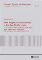 Fúze a akvizice bank v asijsko-pacifickém regionu; Zkoumání dopadů konsolidace finančního sektoru na bohatství akcionářů a - Bank mergers and acquisitions in the Asia-Pacific region; An investigation of the shareholder wealth effects of the financial sector consolidation and