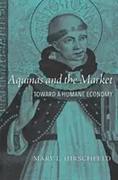 Akvinský a trh: Na cestě k humánní ekonomii - Aquinas and the Market: Toward a Humane Economy