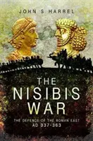 Válka v Nisibis: Obrana římského východu, ad 337-363 - The Nisibis War: The Defence of the Roman East, Ad 337-363