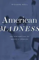 Americké šílenství: Vzestup a pád Dementia Praecox - American Madness: The Rise and Fall of Dementia Praecox